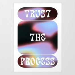TRUST THE PROCESS Art Print