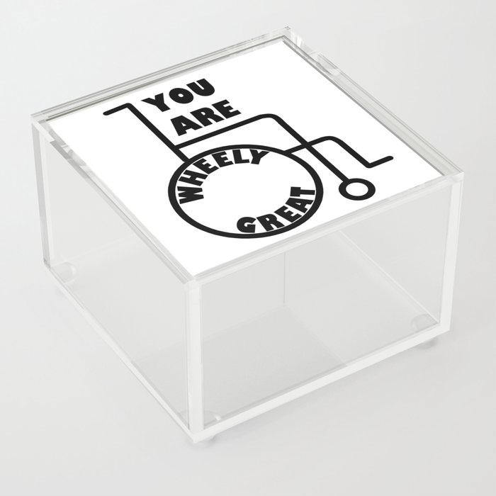 You are "wheely" great! Acrylic Box