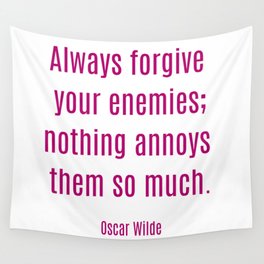 Oscar Wilde Quote: Always forgive your enemies; nothing annoys them so much. 2 Wall Tapestry