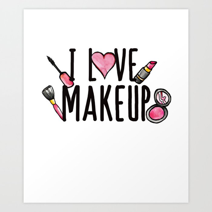 I Love Makeup Art Print By Bubbsnugg
