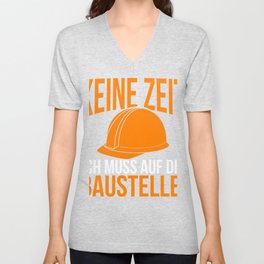 Keine Zeit Ich muss auf Die Construction Site Builders Construction Worker V Neck T Shirt
