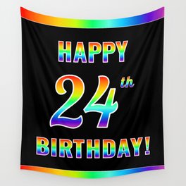 [ Thumbnail: Fun, Colorful, Rainbow Spectrum “HAPPY 24th BIRTHDAY!” Wall Tapestry ]