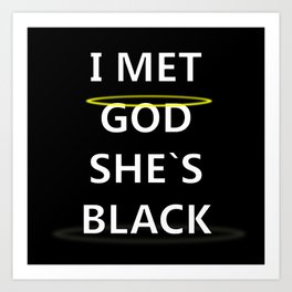 I MET GOD SHES BLACK Art Print | Black and White, Funny, Typography 