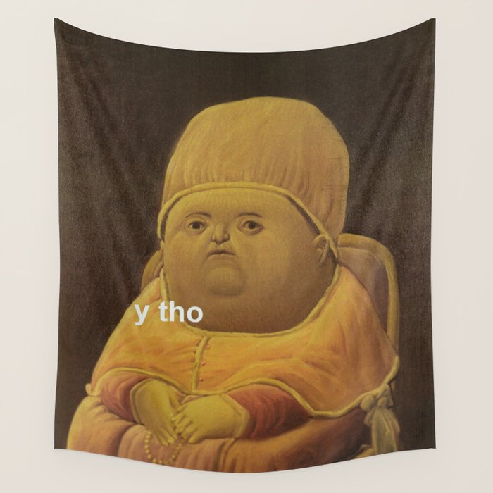 Y Tho Meme Wall Tapestry By Greatphotos234 Society6
