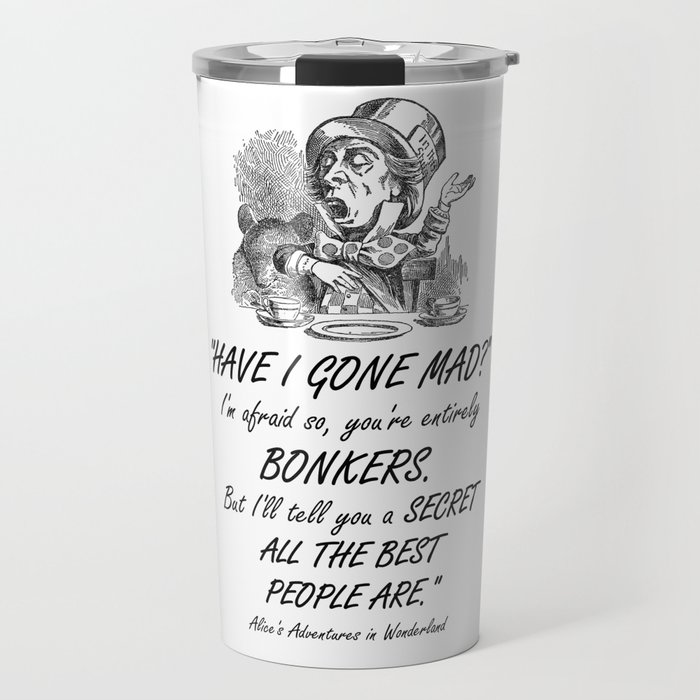 Alice In Wonderland Quote Mad Hatter Travel Mug By Maryedenoa Society6