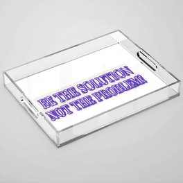 Cute Artwork Design About "BE THE SOLUTION" Buy Now Acrylic Tray