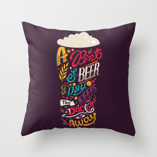 A pint of beer a day. Keeps the doctor away. Throw Pillow