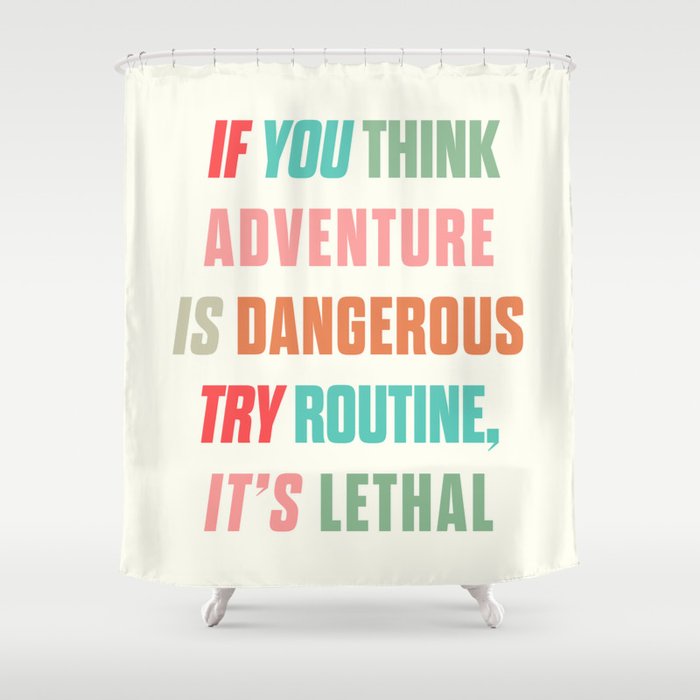 Paulo Coelho quote, if you think adventure is dangerous, try routine, it's lethal, wanderlust quotes Shower Curtain