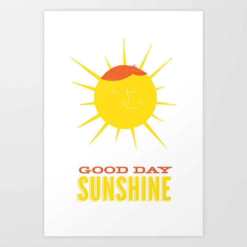 Good Day Sunshine Art Print By Sethlucas Society6