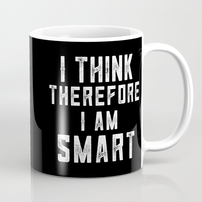 I Think Therefore I Am Smart Coffee Mug