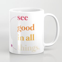 see good in all things Coffee Mug