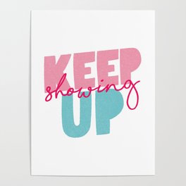 Keep Showing Up pink and blue motivational typography poster bedroom wall home decor Poster
