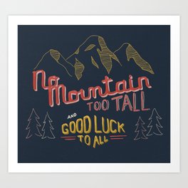 No Mountain Too Tall...and Good Luck to All Art Print