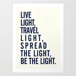 Live, travel, spread the light, be the light, inspirational quote, motivational, feelgood, shine Art Print