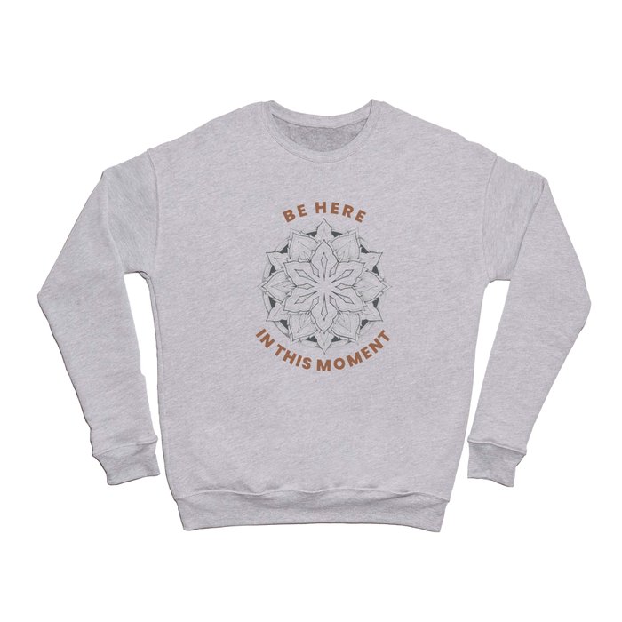 Be Here in This Moment Crewneck Sweatshirt