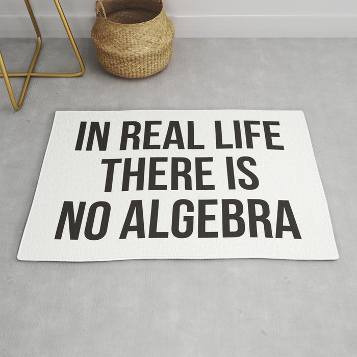 in real life there is NO algebra Rug