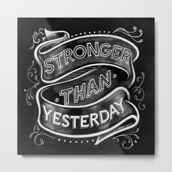 Stronger than Yesterday Metal Print