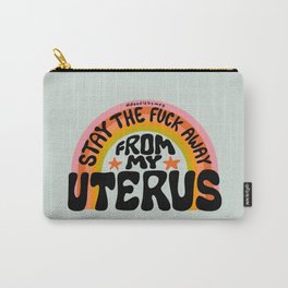 Stay the Fuck Away From My Uterus Carry-All Pouch