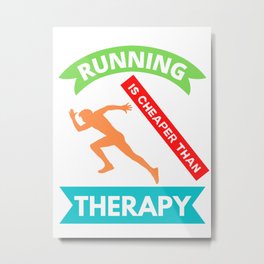  Running Is Cheaper Than Therapy Metal Print