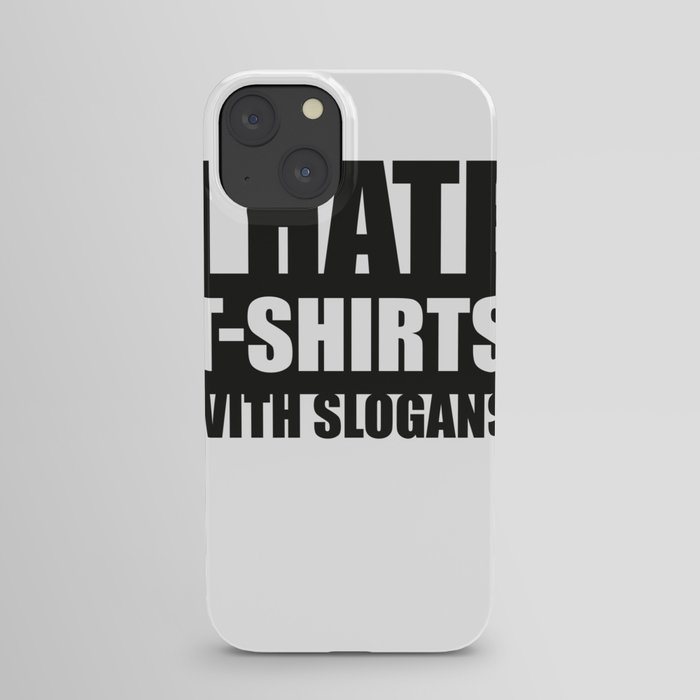 I hate t-shirts with with slogans iPhone Case