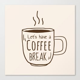 Let's Have a Coffee Break Canvas Print