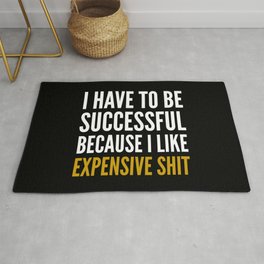 I HAVE TO BE SUCCESSFUL BECAUSE I LIKE EXPENSIVE SHIT (Black) Rug