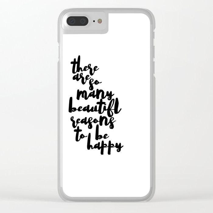There Are So Many Beautiful Reasons To Be Happy Printable Inspirational Quotes Clear Iphone Case By Nathanmoore209