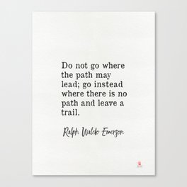 "Do not go where the path may lead." Ralph Waldo Emerson Canvas Print