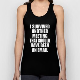 I Survived Another Meeting That Should Have Been An Email Unisex Tank Top