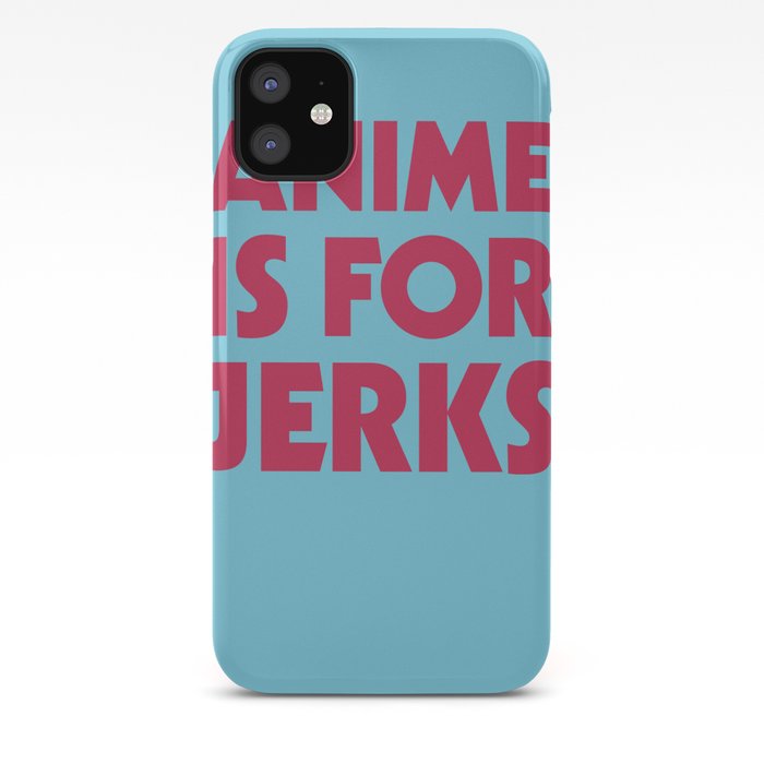 Anime Is For Jerks Iphone Case By Benhuber Society6