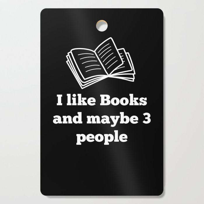 I like Books and maybe 3 people Cutting Board
