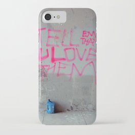 Tell Them That You Love Them iPhone Case