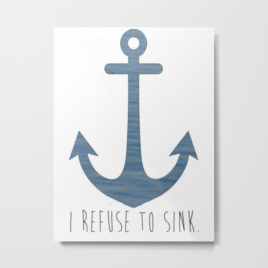 I Refuse to sink. Metal Print