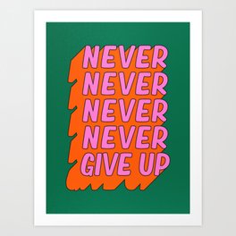 Never, Never Give Up Art Print | Colorful, Pop Art, Life, Positive, Typography, Lettering, Inspirational, Type, Quote, Hardwork 
