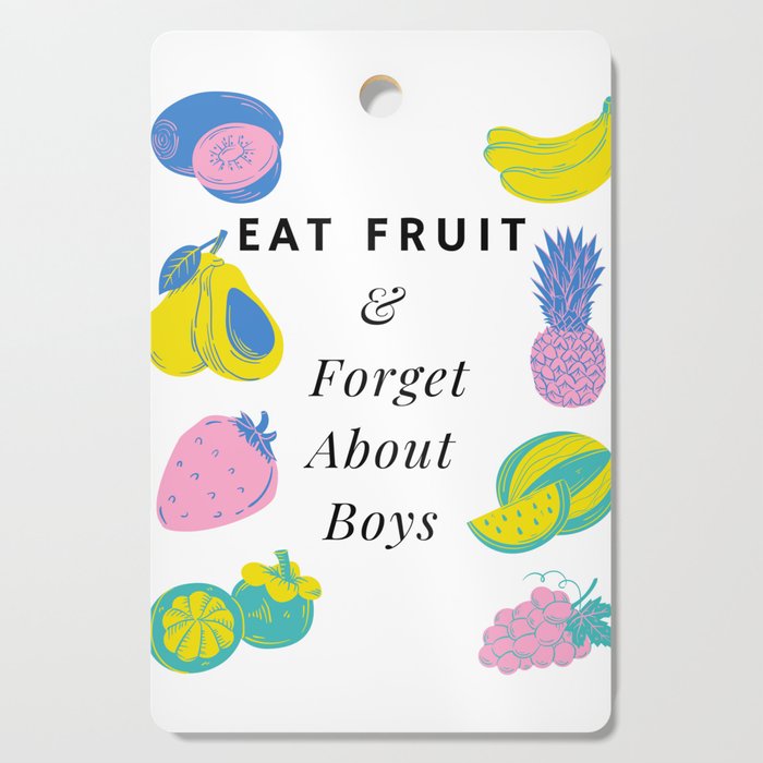 Eat Fruit And Forget About Boys Funny Pastel Cutting Board