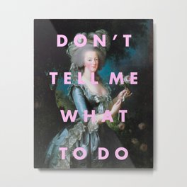 DON'T TELL ME WHAT TO DO Metal Print