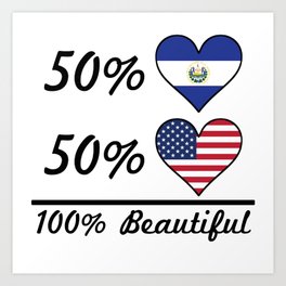50% El Salvadorian 50% American 100% Beautiful Art Print