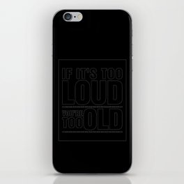 Funny If It's Too Loud You're Too Old iPhone Skin
