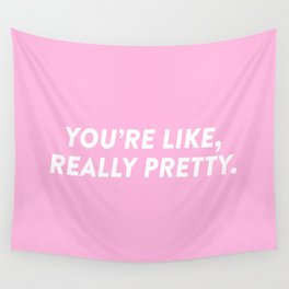 You're Like, Really Pretty. Wall Tapestry