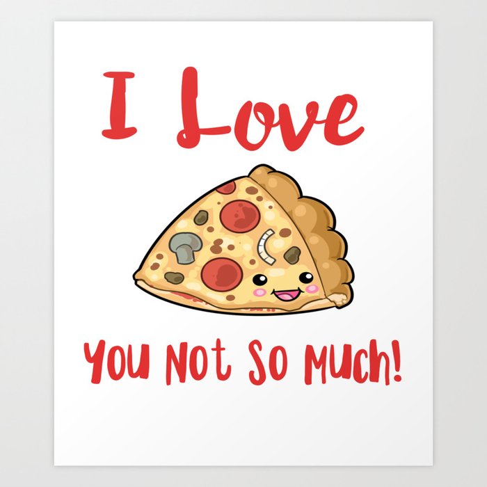 I Love Pizza You Not So Much Art Print By Green Cow Society6