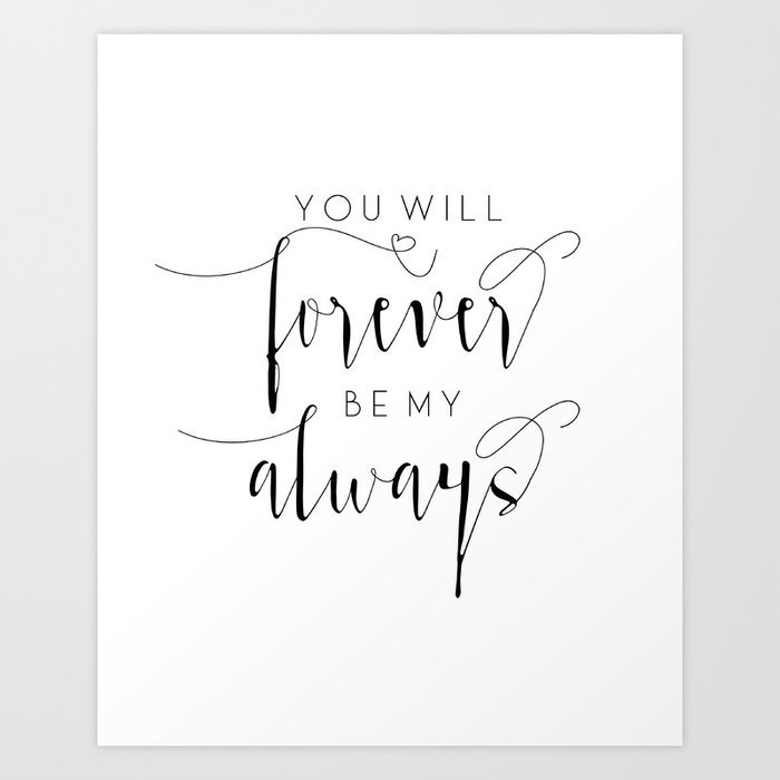 You Ll Forever Be My Always Printable Art Print Wall Decor Modern Minimal Black White Script Art Print By Tomoogorelica Society6