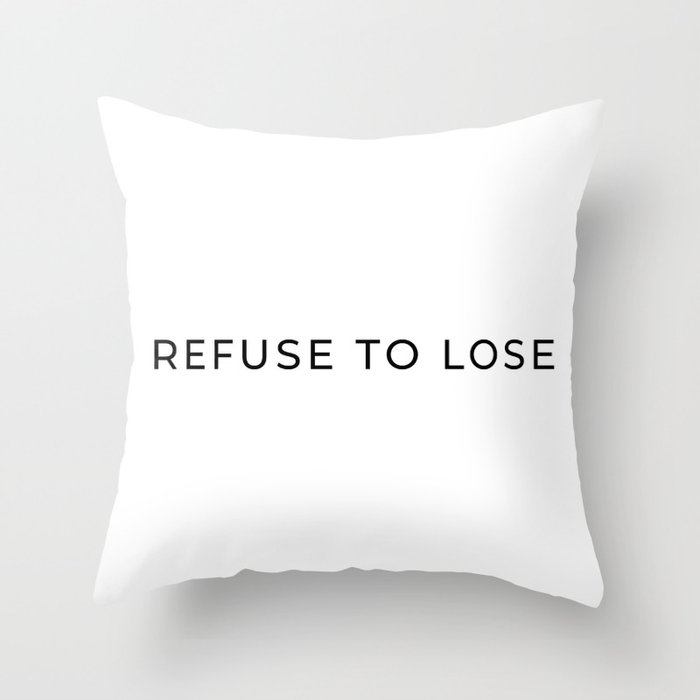 Refuse to lose Throw Pillow