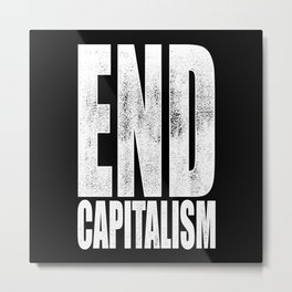 End Capitalism Metal Print