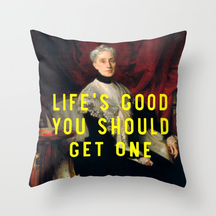 Life's good you should get one Throw Pillow