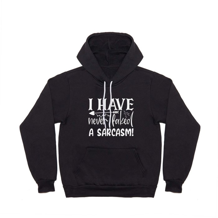 Never Faked A Sarcasm Funny Sarcastic Quote Sassy Hoody