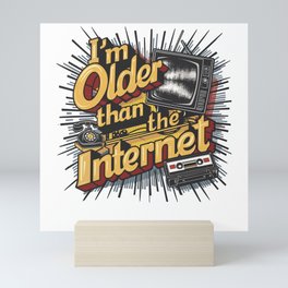 I am older than the internet Funny I'm older Mini Art Print