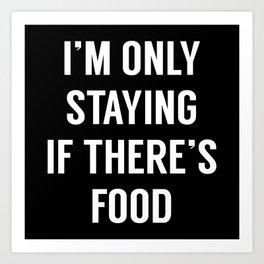 I'm Only Staying Art Print | Food, Funny, Vector 