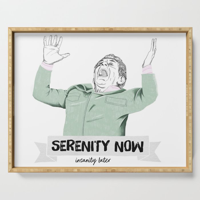 Serenity now, isanity later Serving Tray