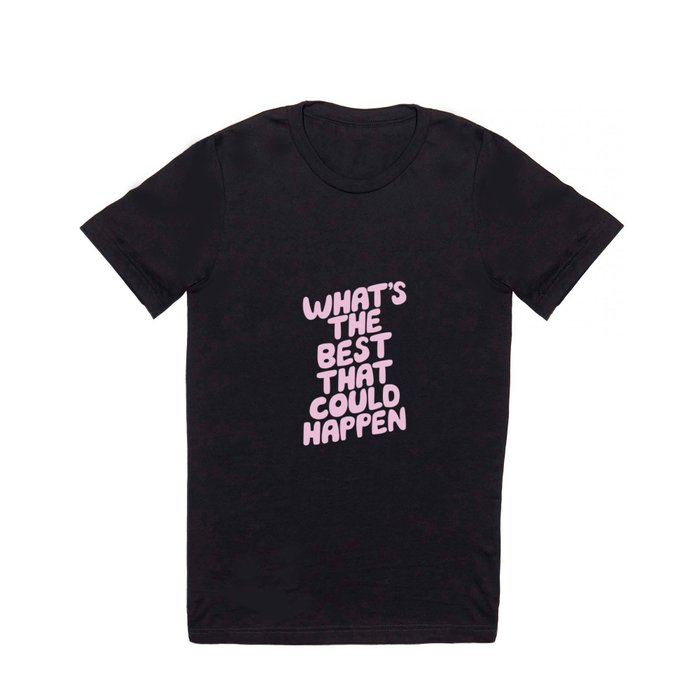 What's The Best That Could Happen T Shirt