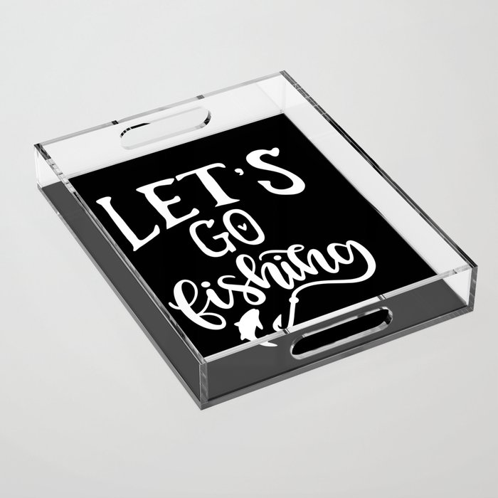 Let's Go Fishing Cool Hobby Quote Acrylic Tray